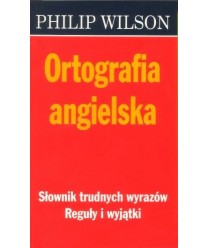 Ortografia angielska. Słownik trudnych wyrazów. Reguły i wyjątki