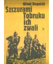Szczurami Tobruku ich zwali. Z dziejów walk polskich formacji wojskowych w Afryce Północnej w latach 1941-1943