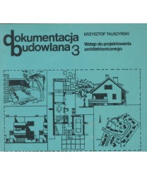 Dokumentacja budowlana 3. Wstęp do projektowania architektonicznego
