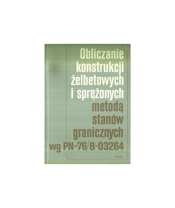 Obliczanie konstrukcji żelbetowych i sprężonych metodą stanów granicznych wg PN-76/B-03264