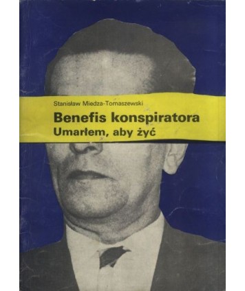 Benefis konspiratora. Umarłem, aby żyć