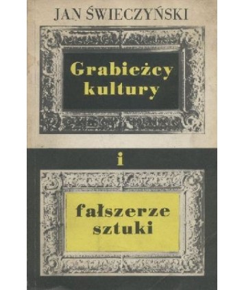 Grabieżcy kultury i fałszerze sztuki
