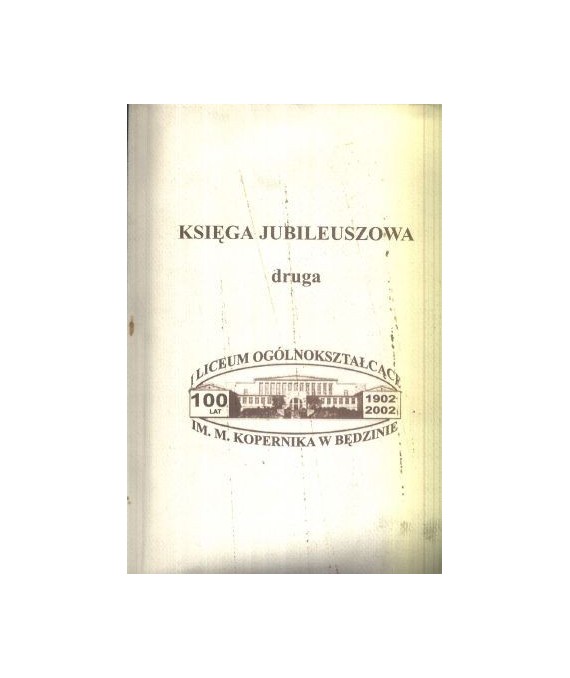 Księga jubileuszowa druga. 100-lecie LO im. M.Kopernika w Będzinie