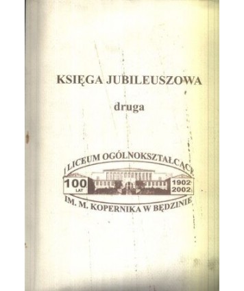 Księga jubileuszowa druga. 100-lecie LO im. M.Kopernika w Będzinie
