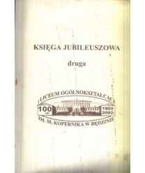 Księga jubileuszowa druga. 100-lecie LO im. M.Kopernika w Będzinie