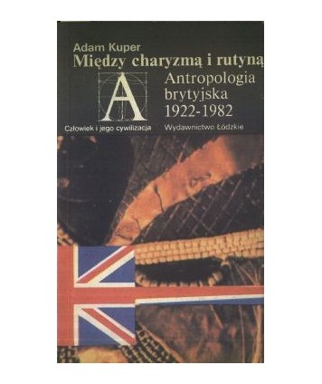Między charyzmą i rutyną. Antropologia brytyjska 1922-1982