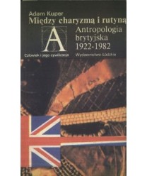 Między charyzmą i rutyną. Antropologia brytyjska 1922-1982