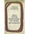 Bieg spod Maratonu do Aten. Opowiadania