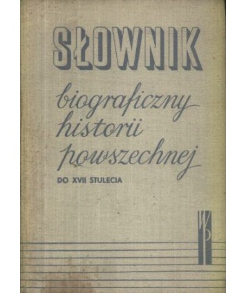 Słownik biograficzny historii powszechnej do XVII stulecia