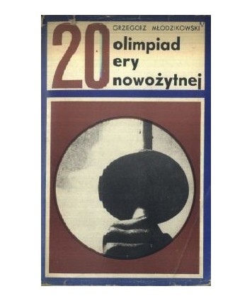 20 olimpiad ery nowożytnej. Idea i rzeczywistość