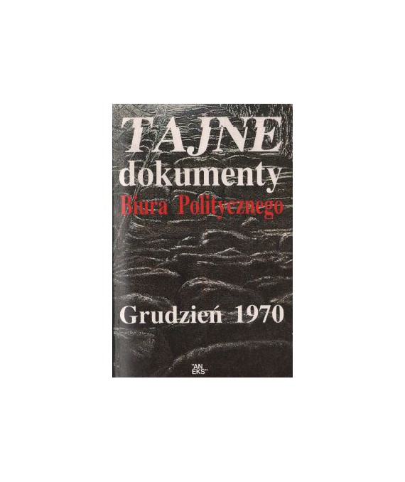 Tajne dokumenty Biura Politycznego. Grudzień 1970