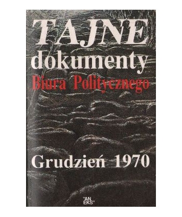 Tajne dokumenty Biura Politycznego. Grudzień 1970
