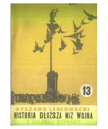 Historia dłuższa niż wojna cz.13 Z dalekiej wyprawy