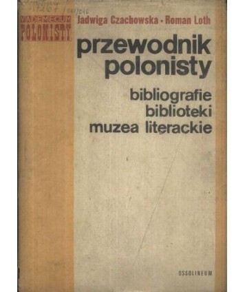Przewodnik polonisty. Bibliografie, słowniki, biblioteki, muzea literackie