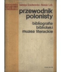 Przewodnik polonisty. Bibliografie, słowniki, biblioteki, muzea literackie