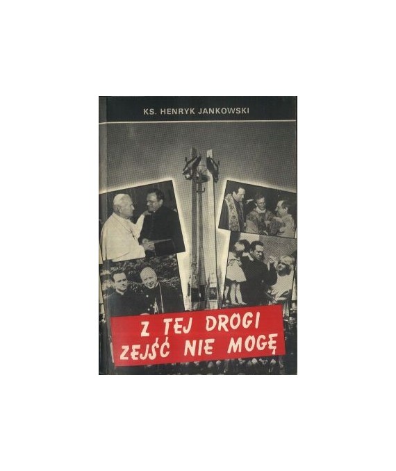 Z tej drogi zejść nie mogę. Wybór kazań z lat 1983-1991