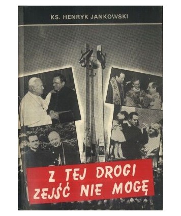 Z tej drogi zejść nie mogę. Wybór kazań z lat 1983-1991