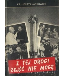 Z tej drogi zejść nie mogę. Wybór kazań z lat 1983-1991