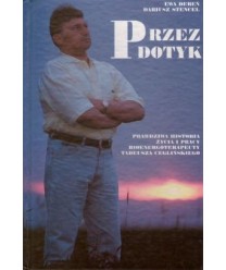 Przez dotyk. Prawdziwa historia życia i pracy bioenrgoterapeuty Tadeusza Ceglińskiego