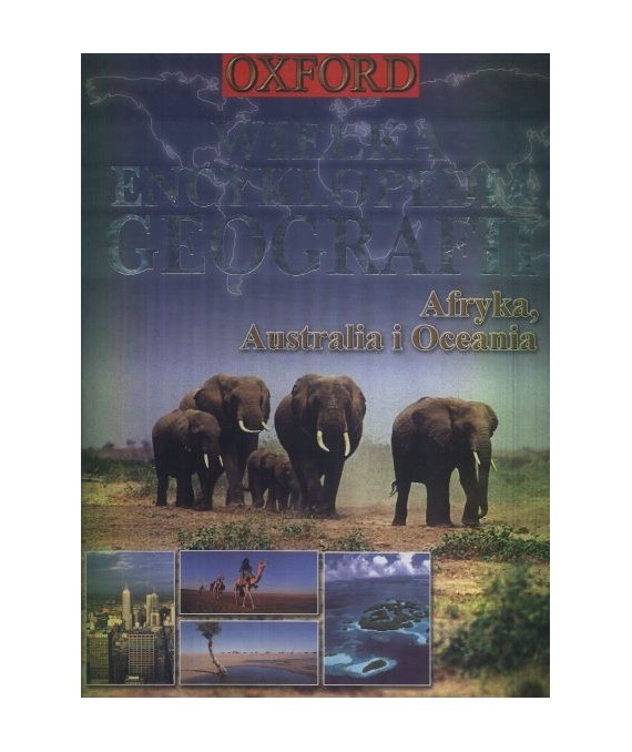 Wielka encyklopedia geografii. Afryka, Australia i Oceania
