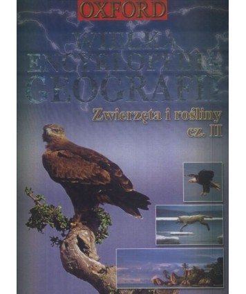 Wielka encyklopedia geografii. Zwierzęta i rośliny cz.2