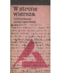 W stronę wiersza. Interpretacje poezji najnowszej