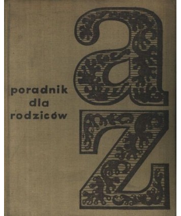 Rodzice-dzieci-wychowanie. Poradnik dla rodziców A-Z