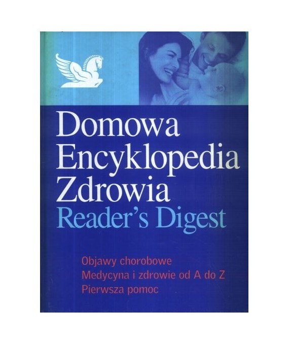 Domowa Encyklopedia Zdrowia. Objawy chorobowe. Medycyna i zdrowie od A do Z. Pierwsza pomoc