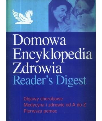 Domowa Encyklopedia Zdrowia. Objawy chorobowe. Medycyna i zdrowie od A do Z. Pierwsza pomoc