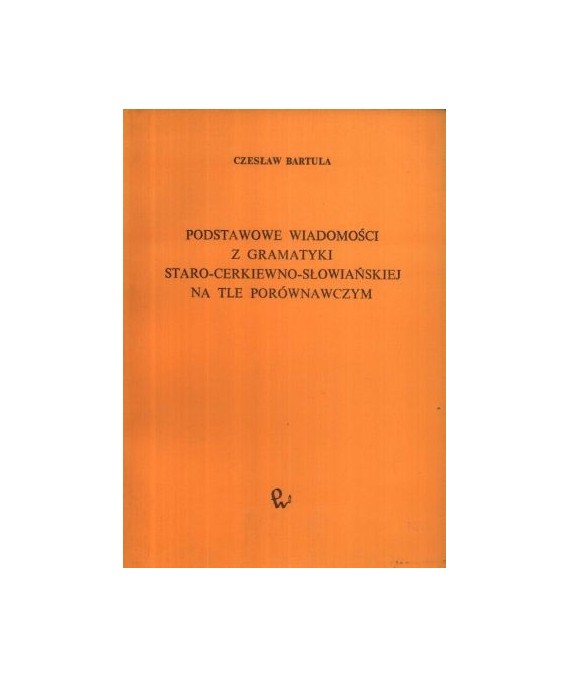 Podstawowe wiadomości z gramatyki staro-cerkiewno-słowiańskiej na tle porównawczym