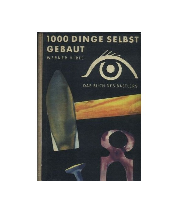 1000 Dinge selbst gebaut. Das Buch des Bastlers