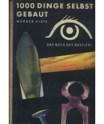 1000 Dinge selbst gebaut. Das Buch des Bastlers