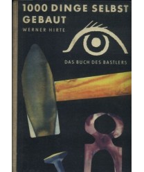 1000 Dinge selbst gebaut. Das Buch des Bastlers