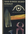 1000 Dinge selbst gebaut. Das Buch des Bastlers