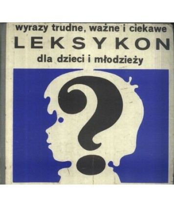 Wyrazy trudne, ważne i ciekawe. Leksykon dla dzieci i młodzieży