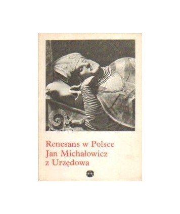 Renesans w Polsce: Jan Michałowicz z Urzędowa