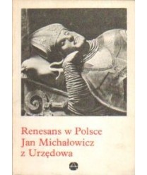 Renesans w Polsce: Jan Michałowicz z Urzędowa