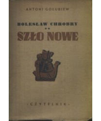 Bolesław Chrobry. Szło nowe