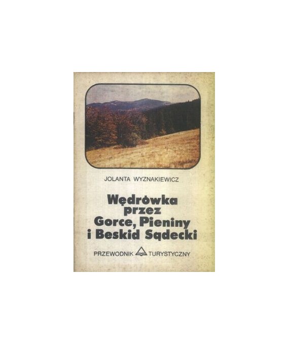 Wędrówki przez Gorce, Pieniny i Beskid Sądecki. Rabka-Krościenko-Szczawnica-Krynica. Przewodnik turystyczny