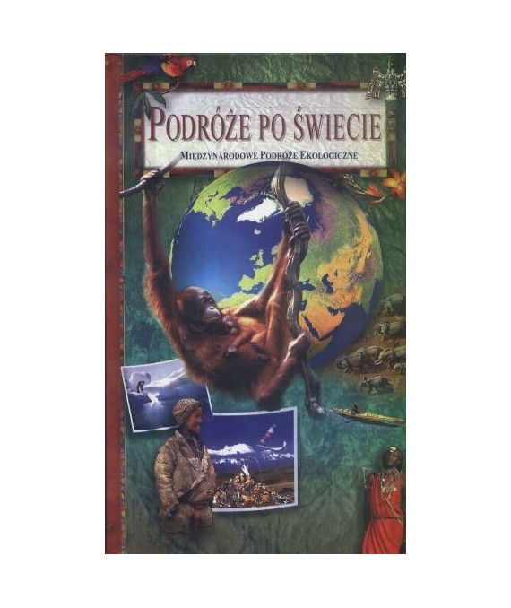 Podróże po świecie. Międzynarodowe podróże ekologiczne