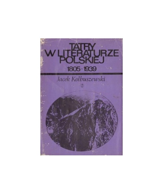 Tatry w literaturze polskiej. Część I (1805-1988). Część II (1889-1939)