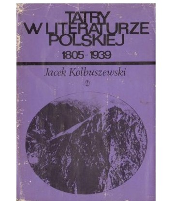 Tatry w literaturze polskiej. Część I (1805-1988). Część II (1889-1939)