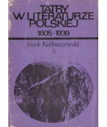 Tatry w literaturze polskiej. Część I (1805-1988). Część II (1889-1939)