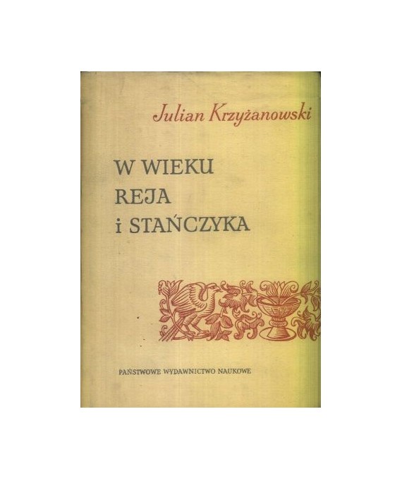 W wieku Reja i Stańczyka. Szkice z dziejów Odrodzenia w Polsce