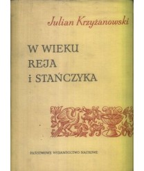 W wieku Reja i Stańczyka. Szkice z dziejów Odrodzenia w Polsce