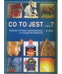 Co to jest...? Księga pytań i odpowiedzi