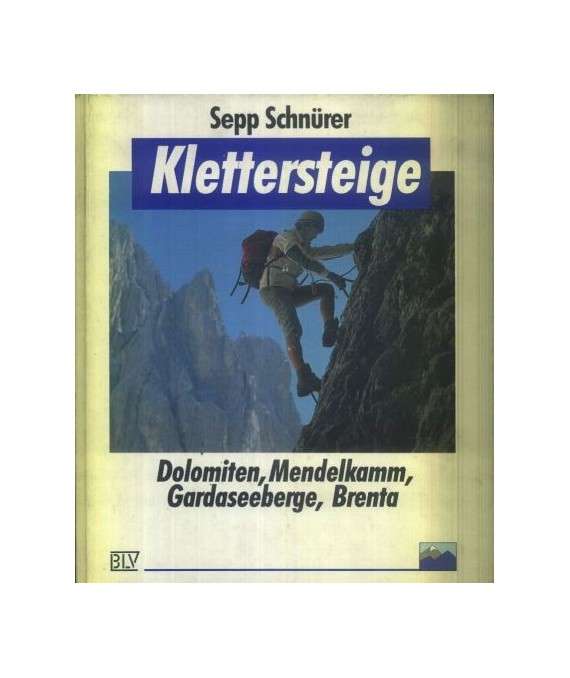 Klettersteige. Dolomiten, Mendelkamm, Gardaseeberge, Brenta