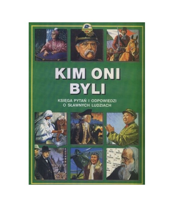 Kim oni byli. Księga pytań i odpowiedzi o sławnych ludziach