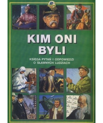 Kim oni byli. Księga pytań i odpowiedzi o sławnych ludziach