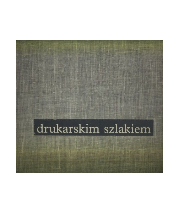 Drukarskim szlakiem. W setną rocznicę narodzin związku zawodowego drukarzy polskich